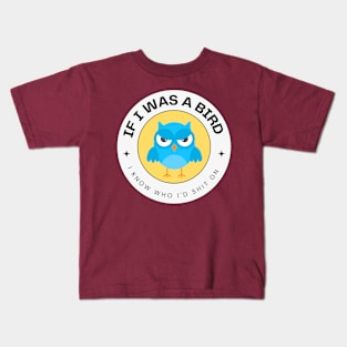 If I Was A Bird I Know Who I'd Shit On - Funny Sayings Kids T-Shirt